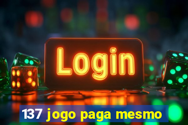 137 jogo paga mesmo